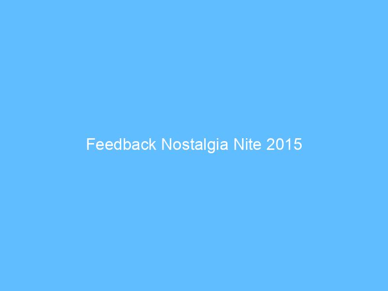 Feedback Nostalgia Nite 2015
