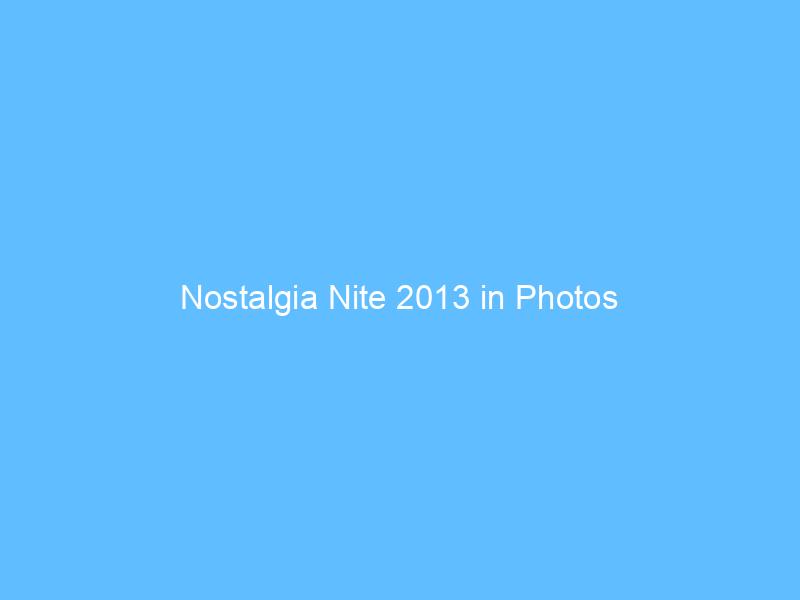 Nostalgia Nite 2013 in Photos