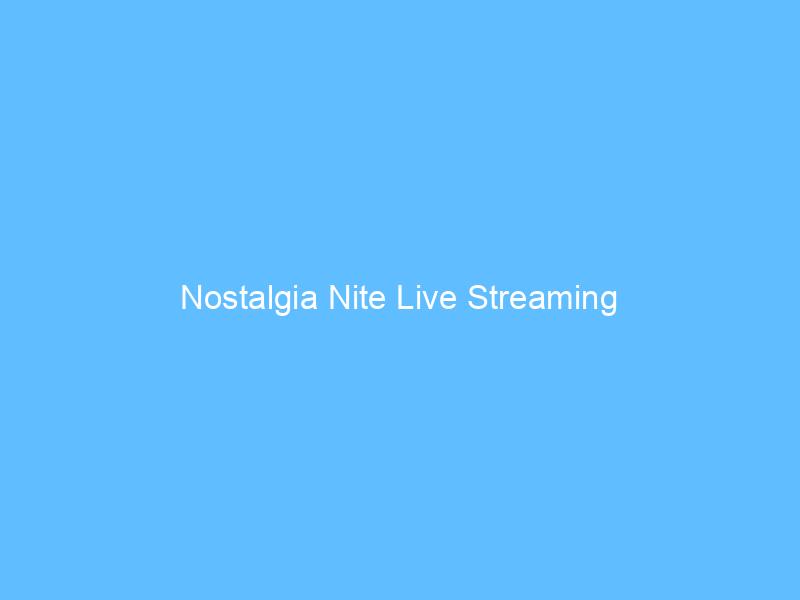 Nostalgia Nite Live Streaming