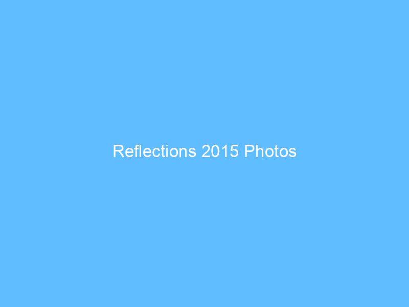 Reflections 2015 Photos