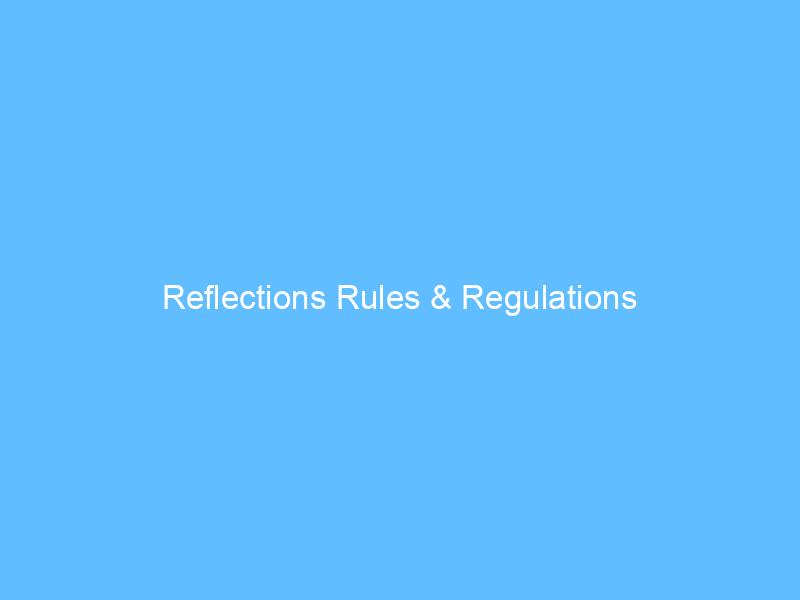 Reflections Rules & Regulations